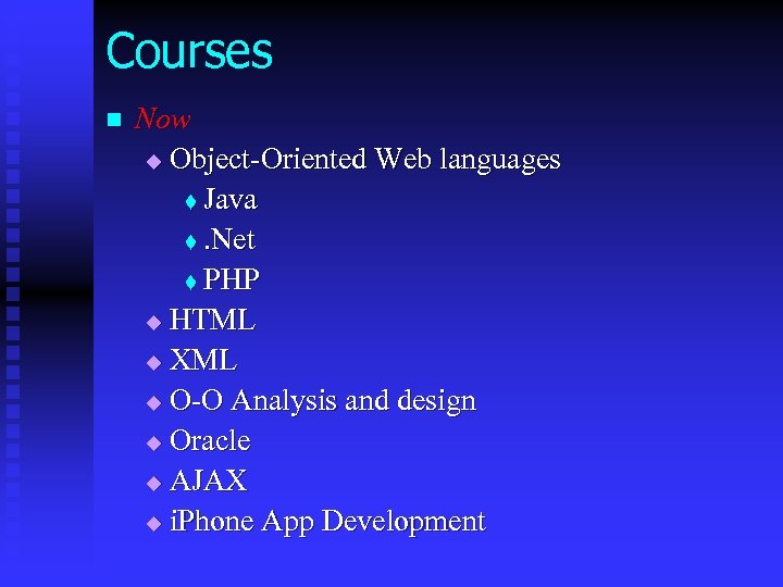 Courses n Now u Object-Oriented Web languages t Java t. Net t PHP u