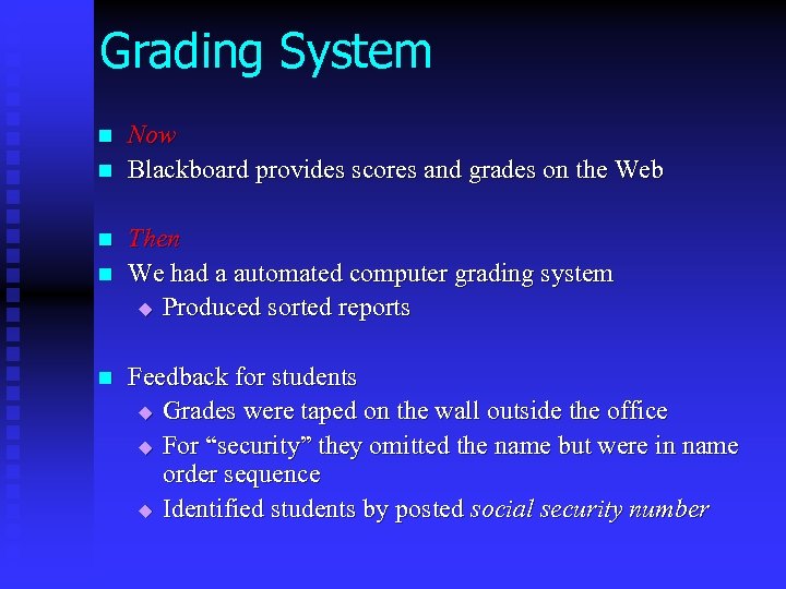 Grading System n n n Now Blackboard provides scores and grades on the Web