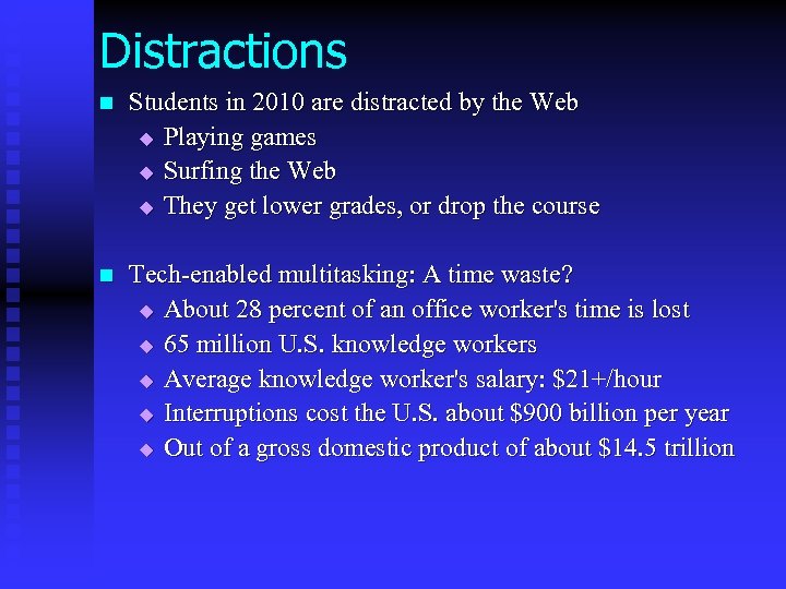 Distractions n Students in 2010 are distracted by the Web u Playing games u