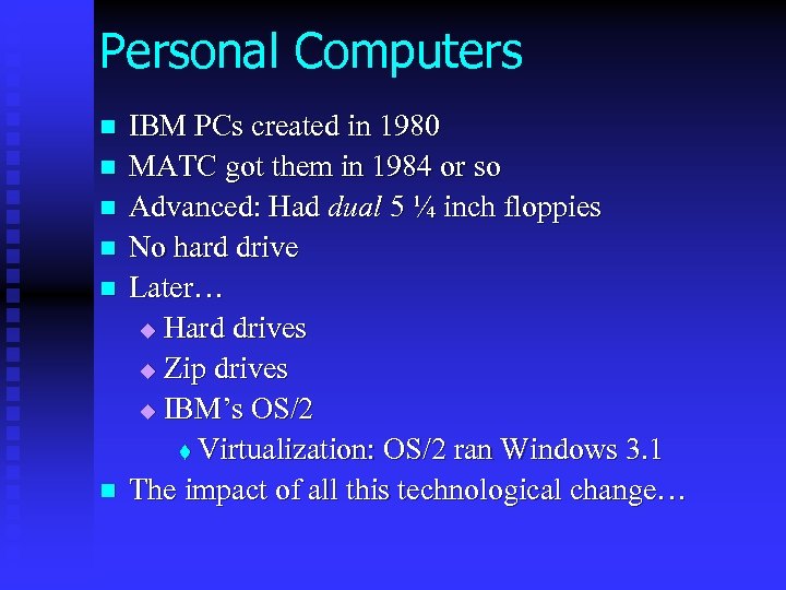 Personal Computers n n n IBM PCs created in 1980 MATC got them in