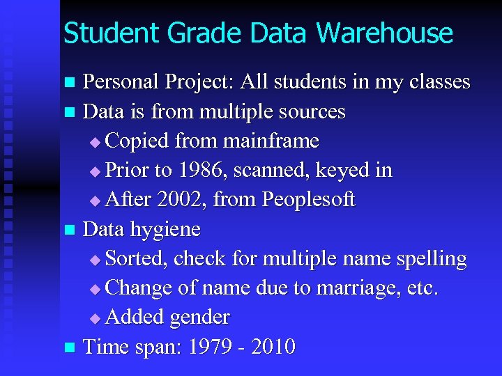 Student Grade Data Warehouse Personal Project: All students in my classes n Data is