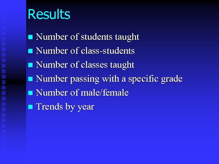 Results Number of students taught n Number of class-students n Number of classes taught
