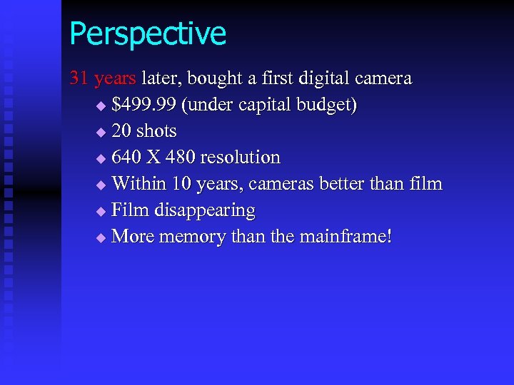 Perspective 31 years later, bought a first digital camera u $499. 99 (under capital