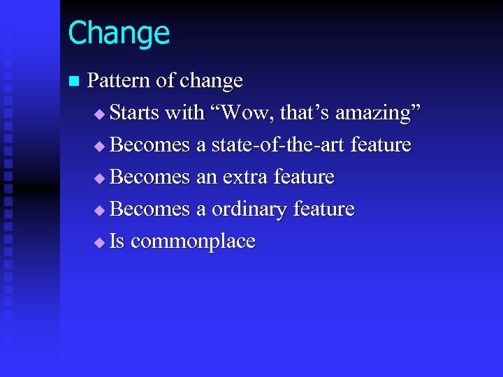 Change n Pattern of change u Starts with “Wow, that’s amazing” u Becomes a