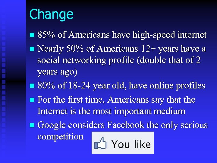 Change 85% of Americans have high-speed internet n Nearly 50% of Americans 12+ years