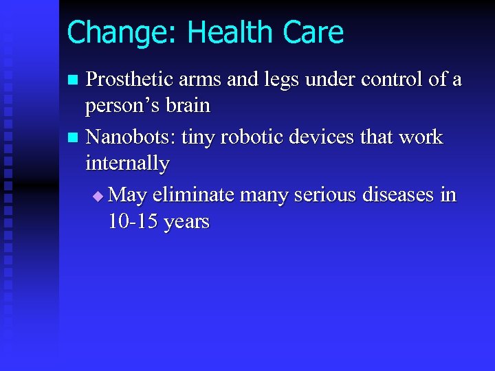 Change: Health Care Prosthetic arms and legs under control of a person’s brain n
