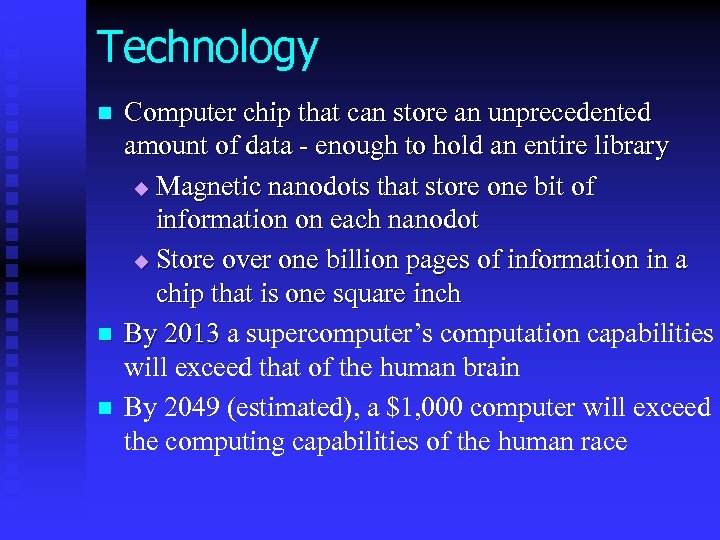 Technology n n n Computer chip that can store an unprecedented amount of data