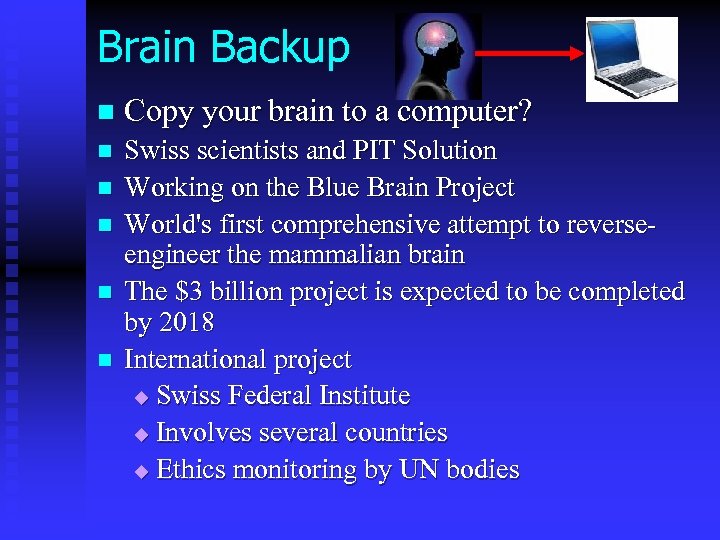 Brain Backup n Copy your brain to a computer? n Swiss scientists and PIT