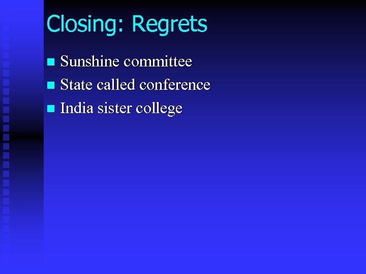 Closing: Regrets Sunshine committee n State called conference n India sister college n 