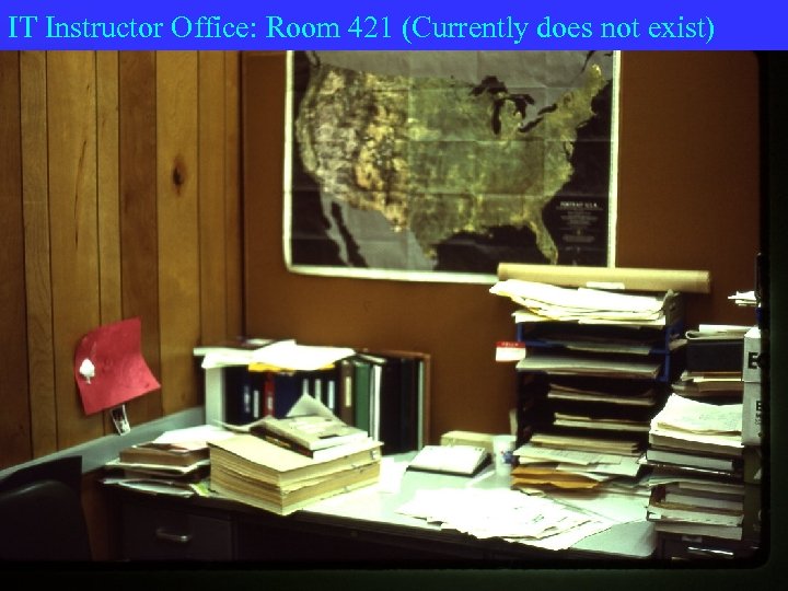 IT Instructor Office: Room 421 (Currently does not exist) 