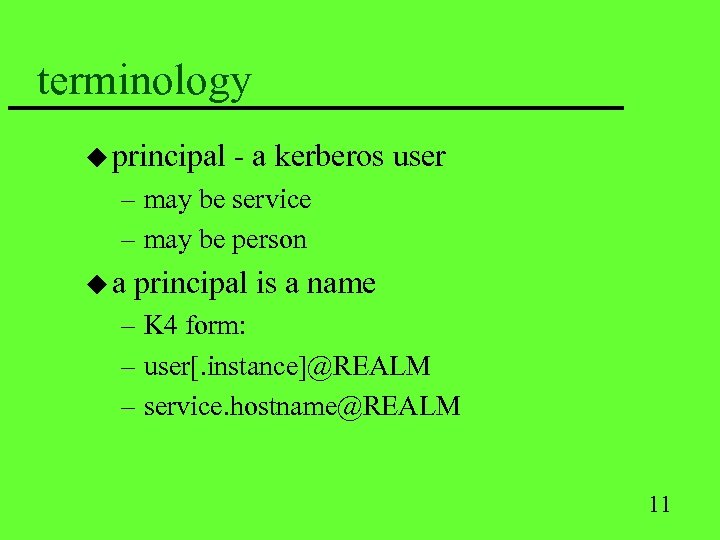 terminology u principal - a kerberos user – may be service – may be