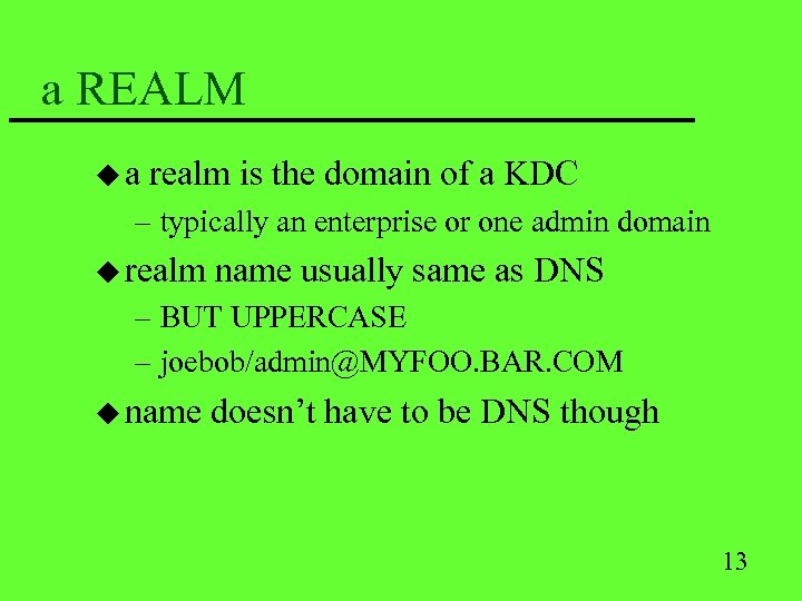 a REALM ua realm is the domain of a KDC – typically an enterprise