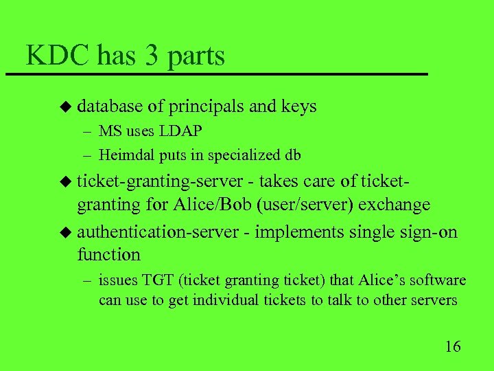KDC has 3 parts u database of principals and keys – MS uses LDAP