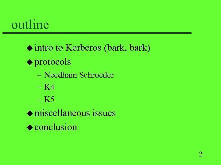 outline u intro to Kerberos (bark, bark) u protocols – Needham Schroeder – K