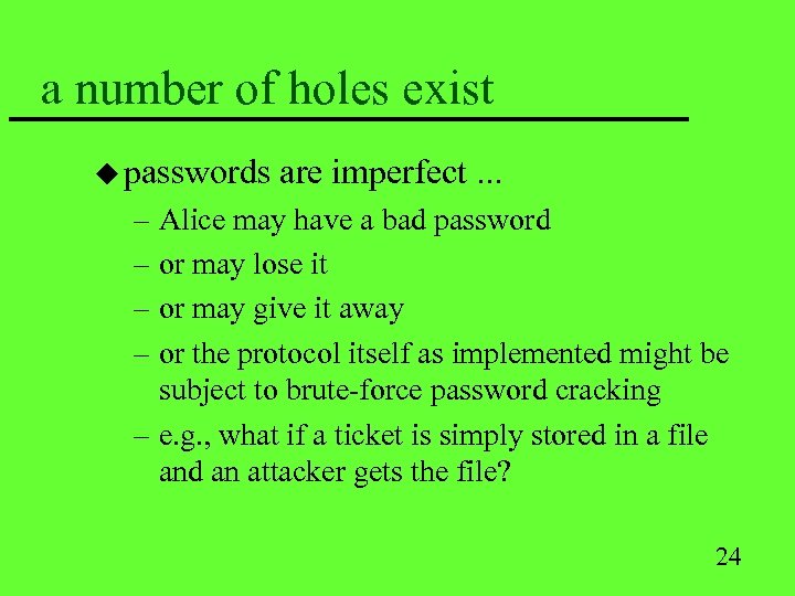 a number of holes exist u passwords are imperfect. . . – Alice may