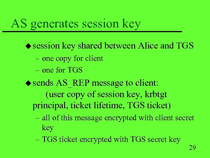 AS generates session key u session key shared between Alice and TGS – one