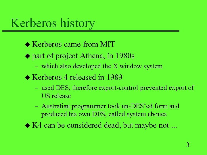 Kerberos history u Kerberos came from MIT u part of project Athena, in 1980