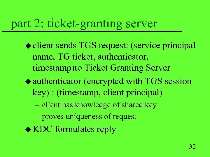 part 2: ticket-granting server u client sends TGS request: (service principal name, TG ticket,