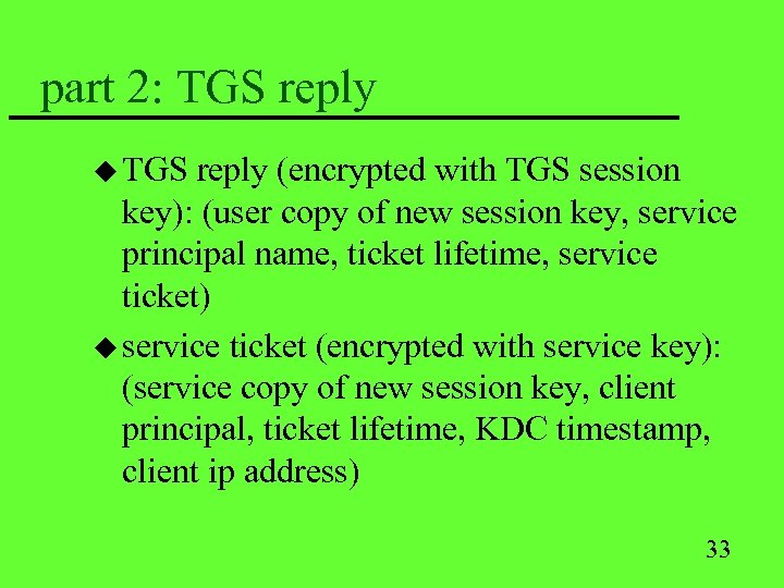 part 2: TGS reply u TGS reply (encrypted with TGS session key): (user copy