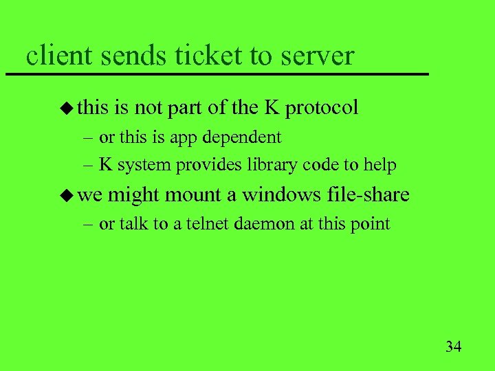 client sends ticket to server u this is not part of the K protocol