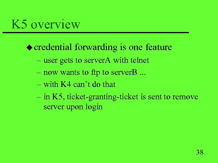 K 5 overview u credential forwarding is one feature – user gets to server.
