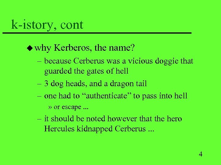 k-istory, cont u why Kerberos, the name? – because Cerberus was a vicious doggie