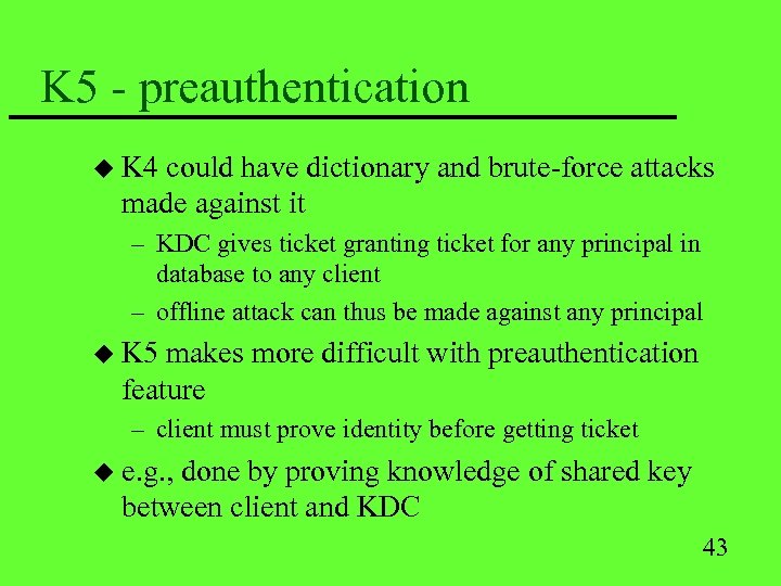 K 5 - preauthentication u K 4 could have dictionary and brute-force attacks made