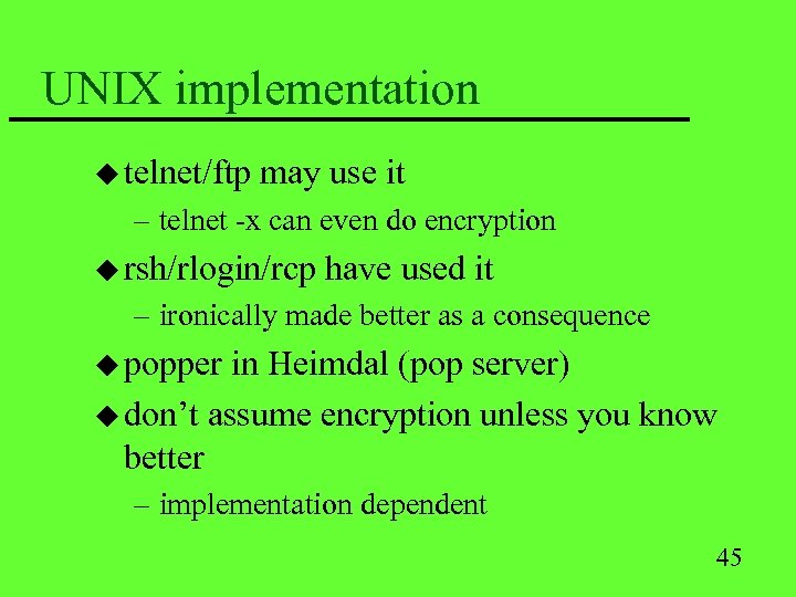 UNIX implementation u telnet/ftp may use it – telnet -x can even do encryption