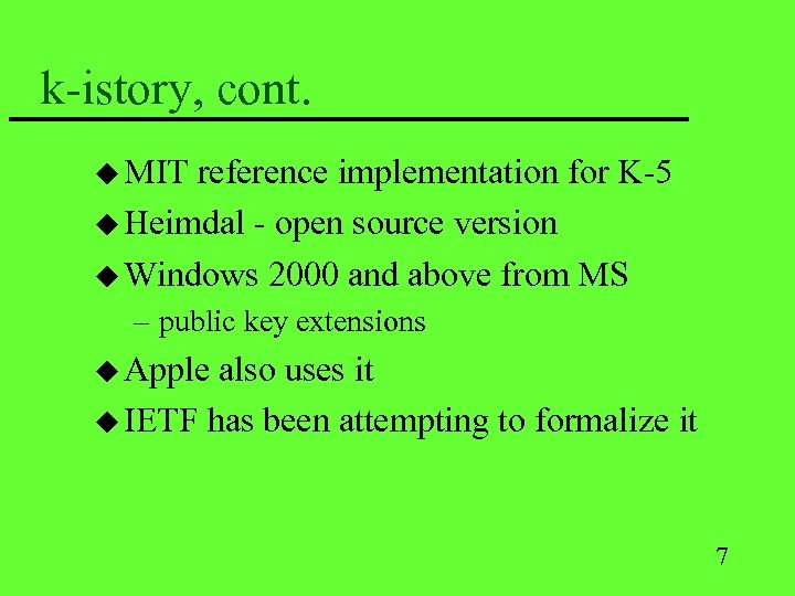 k-istory, cont. u MIT reference implementation for K-5 u Heimdal - open source version