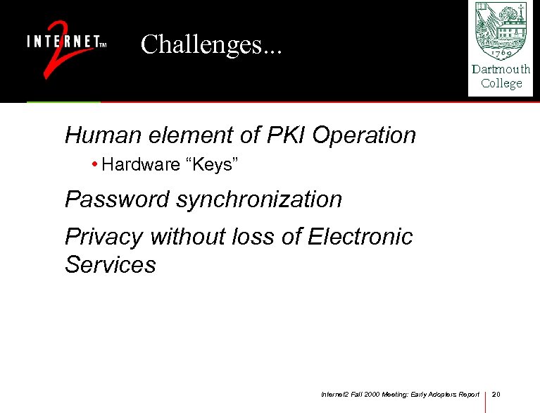 Challenges. . . Human element of PKI Operation • Hardware “Keys” Password synchronization Privacy