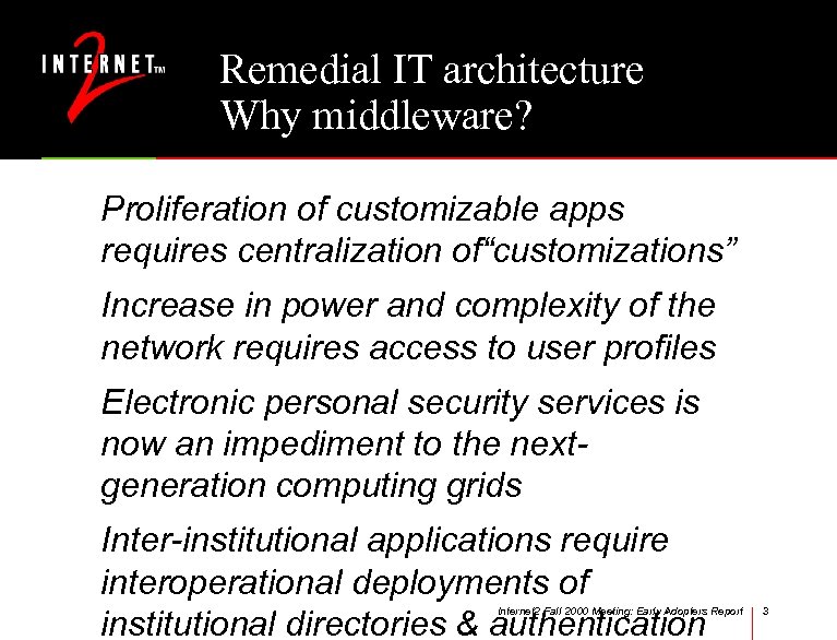 Remedial IT architecture Why middleware? Proliferation of customizable apps requires centralization of“customizations” Increase in