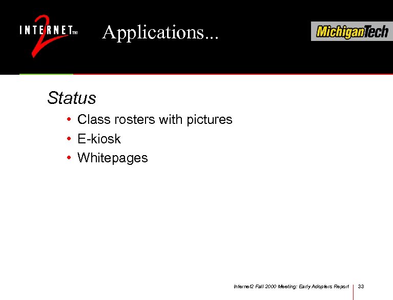 Applications. . . Status • Class rosters with pictures • E-kiosk • Whitepages Internet