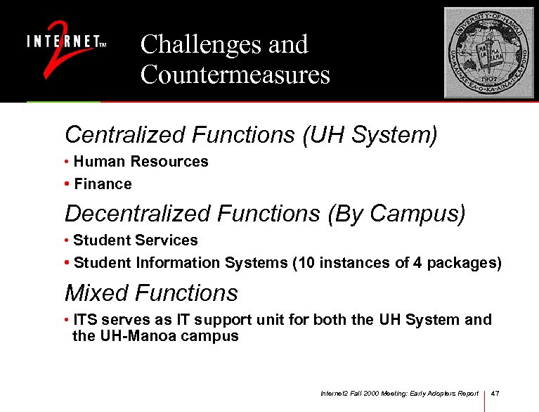 Challenges and Countermeasures Centralized Functions (UH System) • Human Resources • Finance Decentralized Functions