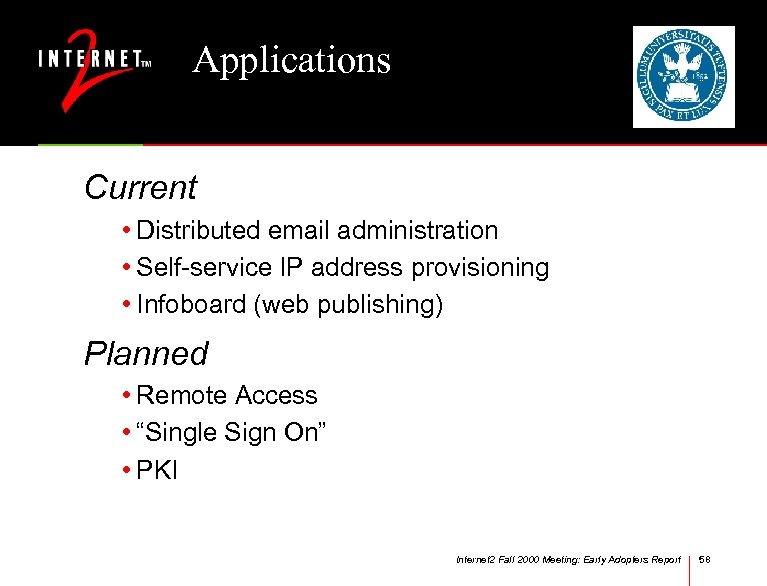 Applications Current • Distributed email administration • Self-service IP address provisioning • Infoboard (web