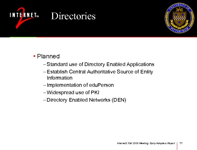 Directories • Planned – Standard use of Directory Enabled Applications – Establish Central Authoritative