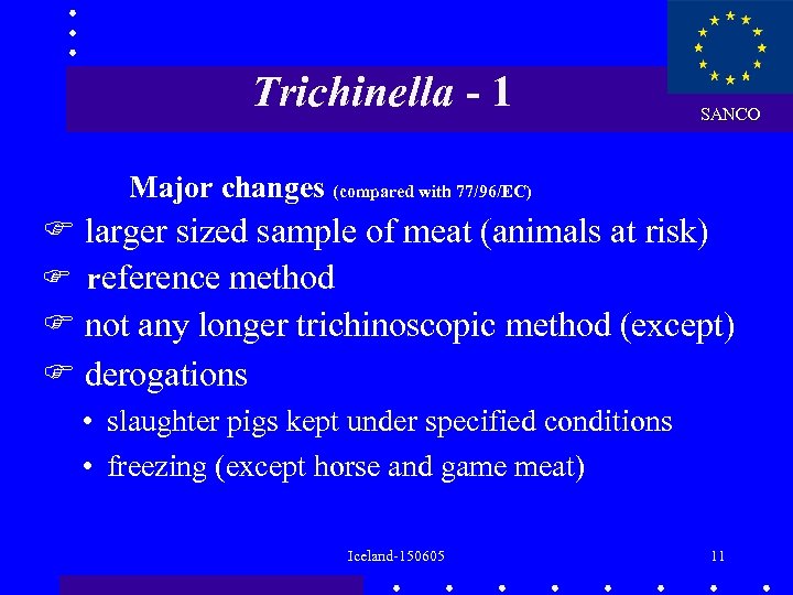 Trichinella - 1 SANCO Major changes (compared with 77/96/EC) larger sized sample of meat