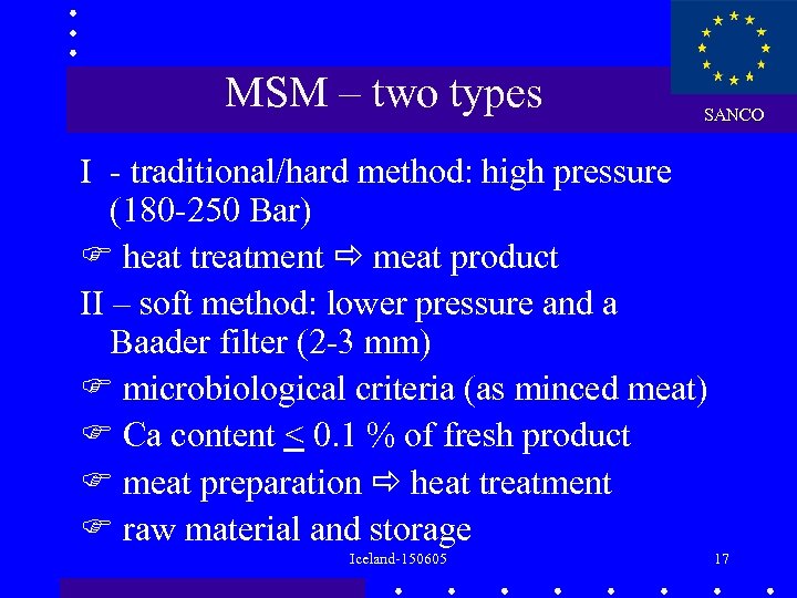 MSM – two types SANCO I - traditional/hard method: high pressure (180 -250 Bar)