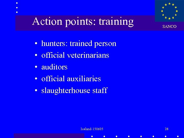 Action points: training • • • SANCO hunters: trained person official veterinarians auditors official