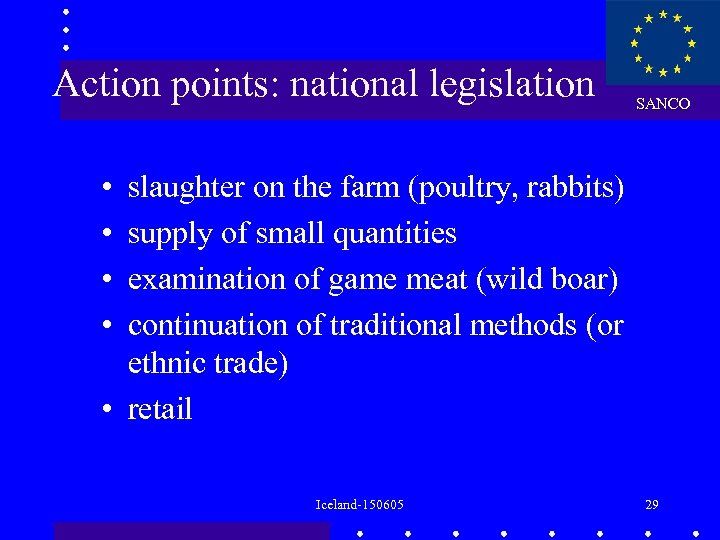 Action points: national legislation SANCO • • slaughter on the farm (poultry, rabbits) supply