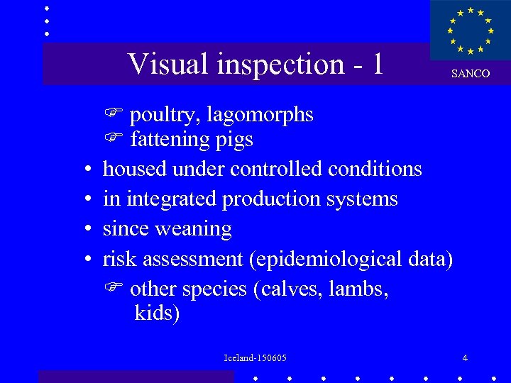 Visual inspection - 1 • • SANCO poultry, lagomorphs fattening pigs housed under controlled