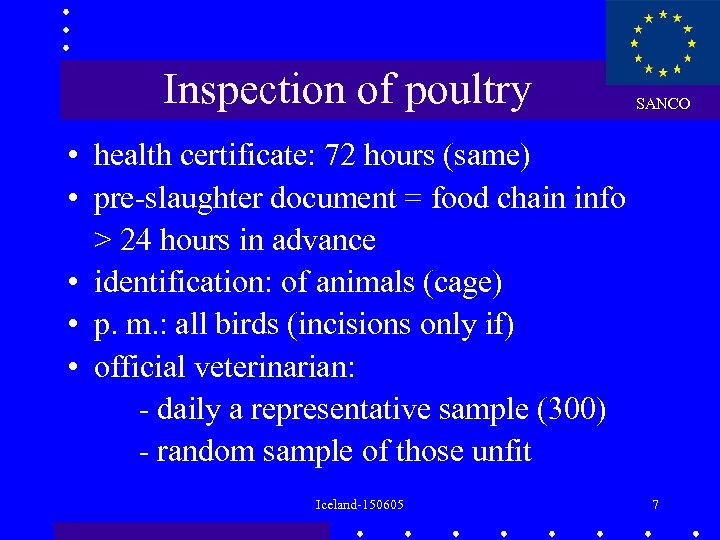 Inspection of poultry SANCO • health certificate: 72 hours (same) • pre-slaughter document =