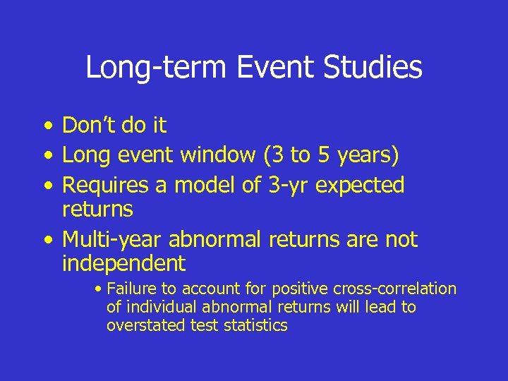 Long-term Event Studies • Don’t do it • Long event window (3 to 5