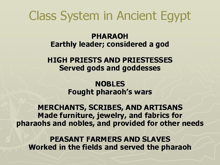 Class System in Ancient Egypt PHARAOH Earthly leader; considered a god HIGH PRIESTS AND