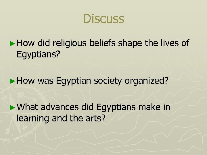Discuss ► How did religious beliefs shape the lives of Egyptians? ► How was