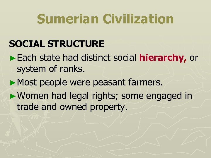 Sumerian Civilization SOCIAL STRUCTURE ► Each state had distinct social hierarchy, or system of