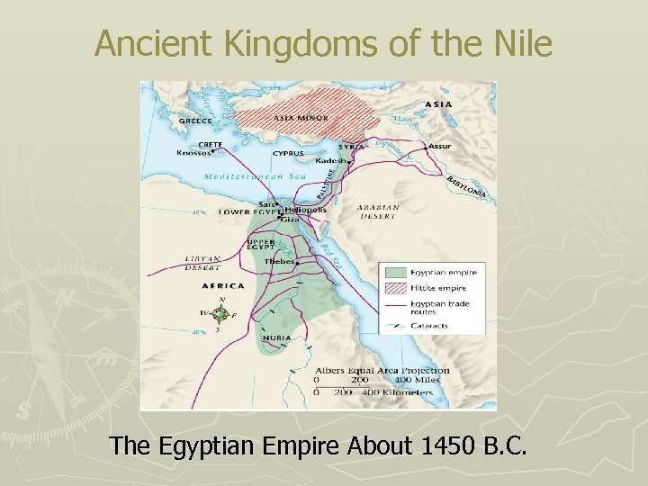 Ancient Kingdoms of the Nile The Egyptian Empire About 1450 B. C. 