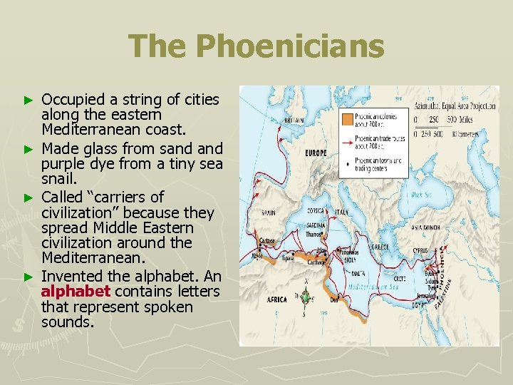 The Phoenicians ► ► Occupied a string of cities along the eastern Mediterranean coast.