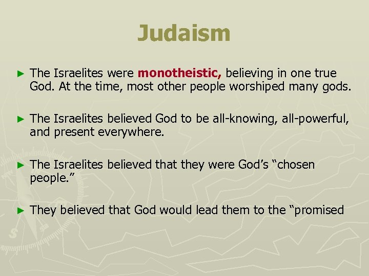 Judaism ► The Israelites were monotheistic, believing in one true God. At the time,