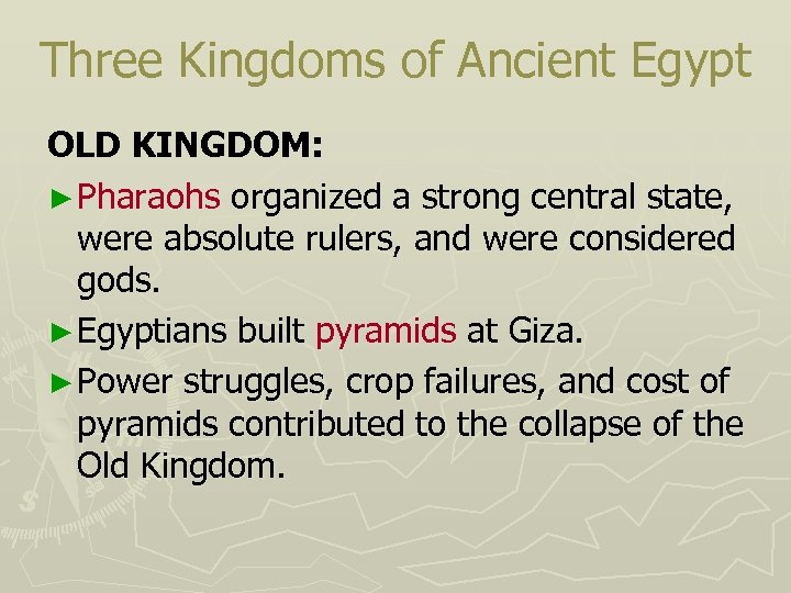 Three Kingdoms of Ancient Egypt OLD KINGDOM: ► Pharaohs organized a strong central state,