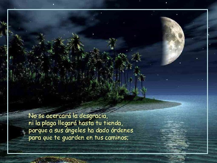 No se acercará la desgracia, ni la plaga llegará hasta tu tienda, porque a